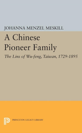 A Chinese Pioneer Family: The Lins of Wu-feng, Taiwan, 1729-1895