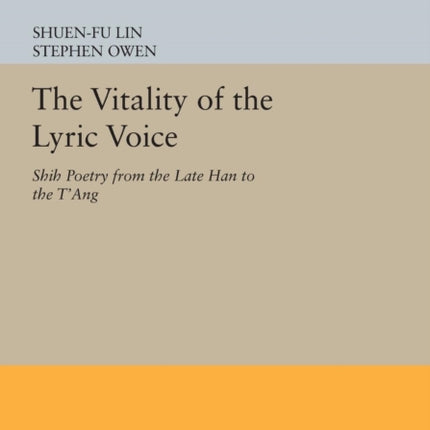 The Vitality of the Lyric Voice: Shih Poetry from the Late Han to the T'ang