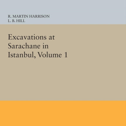 Excavations at Sarachane in Istanbul, Volume 1