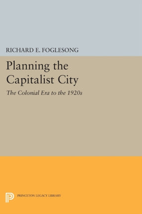 Planning the Capitalist City: The Colonial Era to the 1920s