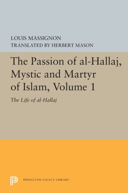 The Passion of AlHallaj Mystic and Martyr of I   The Life of AlHallaj