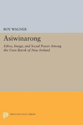 Asiwinarong: Ethos, Image, and Social Power among the Usen Barok of New Ireland