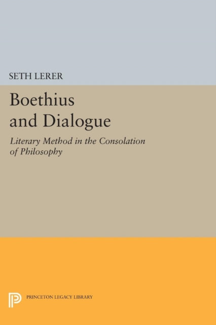 Boethius and Dialogue: Literary Method in the Consolation of Philosophy