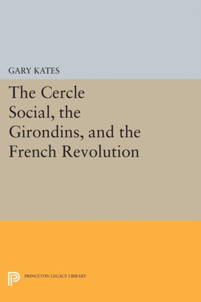 The Cercle Social, the Girondins, and the French Revolution