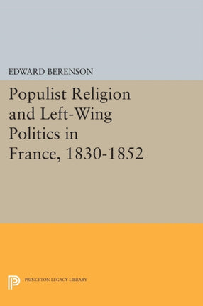 Populist Religion and Left-Wing Politics in France, 1830-1852