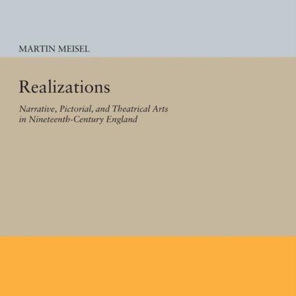 Realizations: Narrative, Pictorial, and Theatrical Arts in Nineteenth-Century England