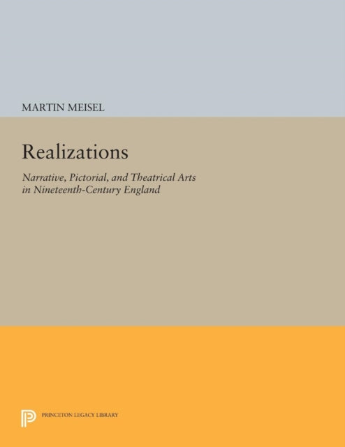 Realizations: Narrative, Pictorial, and Theatrical Arts in Nineteenth-Century England