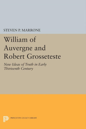 William of Auvergne and Robert Grosseteste: New Ideas of Truth in Early Thirteenth Century