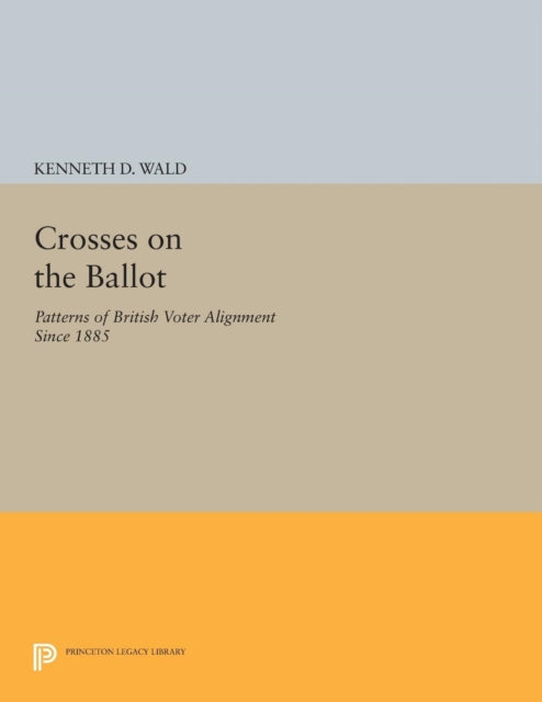 Crosses on the Ballot: Patterns of British Voter Alignment since 1885