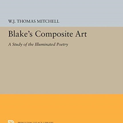 Blake's Composite Art: A Study of the Illuminated Poetry