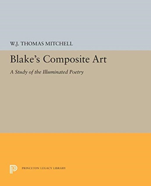 Blake's Composite Art: A Study of the Illuminated Poetry