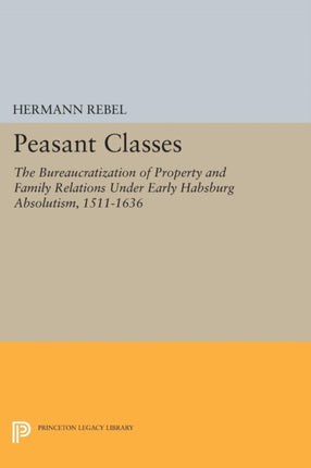 Peasant Classes: The Bureaucratization of Property and Family Relations Under Early Habsburg Absolutism, 1511-1636