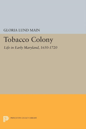 Tobacco Colony: Life in Early Maryland, 1650-1720