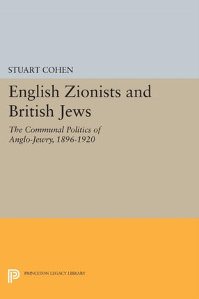 English Zionists and British Jews: The Communal Politics of Anglo-Jewry, 1896-1920