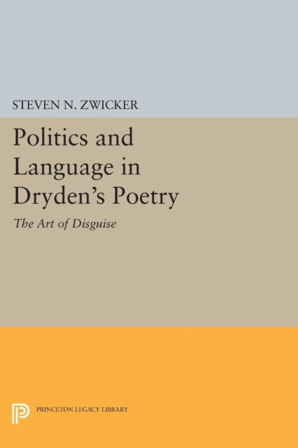 Politics and Language in Dryden's Poetry: The Art of Disguise