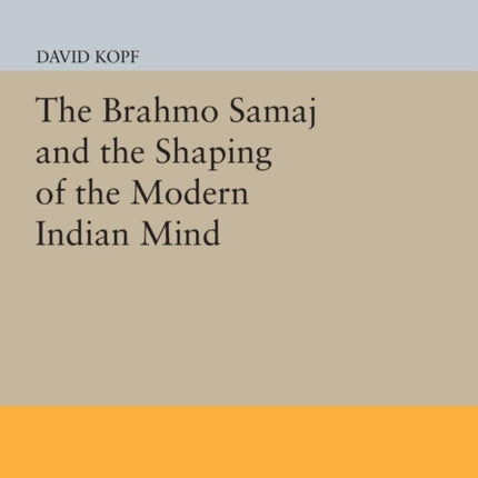 The Brahmo Samaj and the Shaping of the Modern