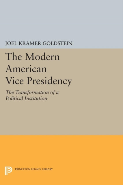 The Modern American Vice Presidency: The Transformation of a Political Institution