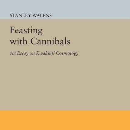 Feasting With Cannibals: An Essay on Kwakiutl Cosmology