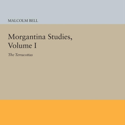 Morgantina Studies, Volume I: The Terracottas