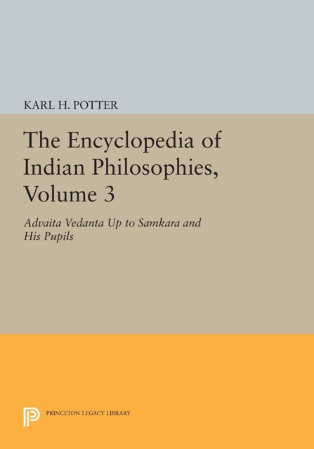 The Encyclopedia of Indian Philosophies, Volume 3: Advaita Vedanta up to Samkara and His Pupils