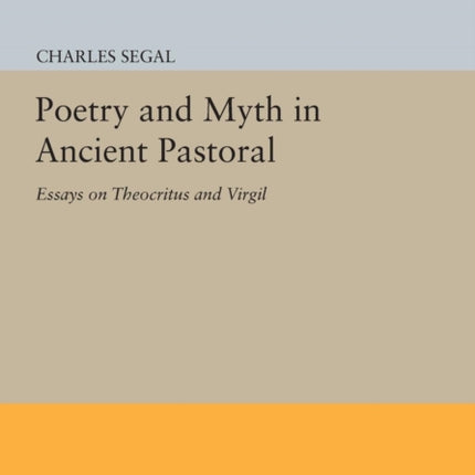 Poetry and Myth in Ancient Pastoral: Essays on Theocritus and Virgil