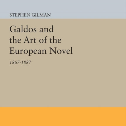 Galdos and the Art of the European Novel: 1867-1887