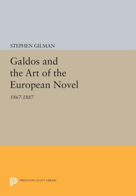 Galdos and the Art of the European Novel: 1867-1887