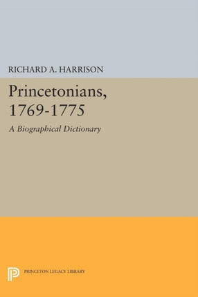 Princetonians, 1769-1775: A Biographical Dictionary