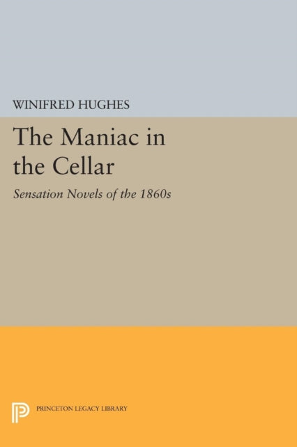 The Maniac in the Cellar: Sensation Novels of the 1860s