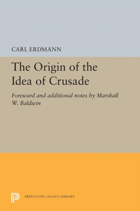 The Origin of the Idea of Crusade  Foreword and additional notes by Marshall W. Baldwin