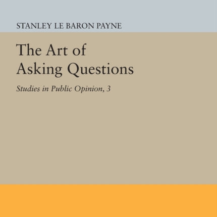 The Art of Asking Questions: Studies in Public Opinion, 3