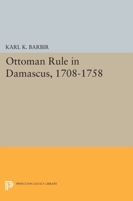 Ottoman Rule in Damascus, 1708-1758