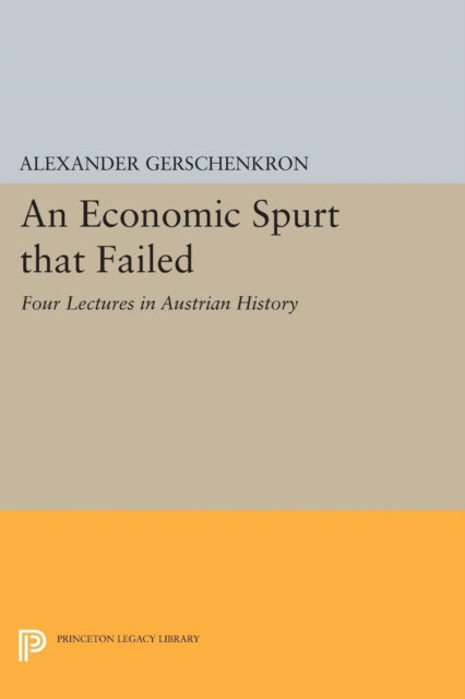 An Economic Spurt that Failed: Four Lectures in Austrian History