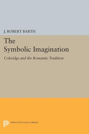 The Symbolic Imagination: Coleridge and the Romantic Tradition