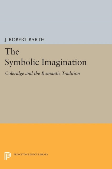 The Symbolic Imagination: Coleridge and the Romantic Tradition