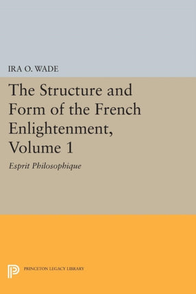 The Structure and Form of the French Enlightenment, Volume 1: Esprit Philosophique