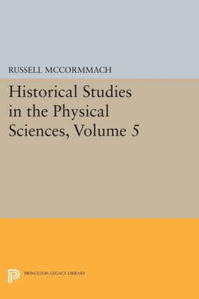 Historical Studies in the Physical Sciences Volume 5 1406 Princeton Legacy Library