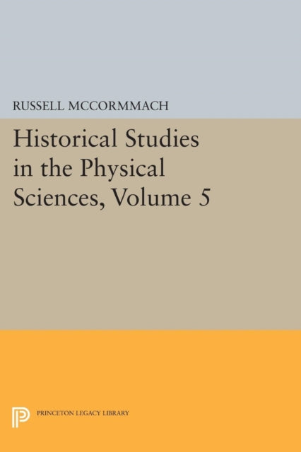 Historical Studies in the Physical Sciences Volume 5 1406 Princeton Legacy Library
