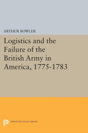 Logistics and the Failure of the British Army in America, 1775-1783