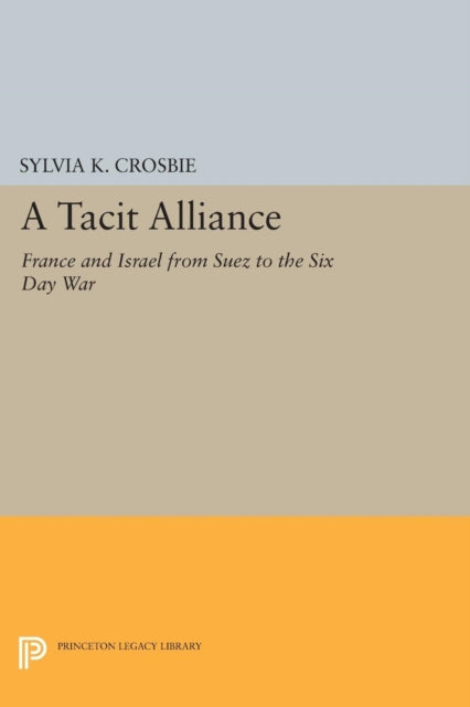 A Tacit Alliance  France and Israel from Suez to