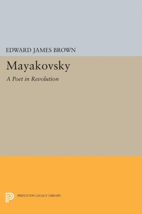 Mayakovsky: A Poet in the Revolution