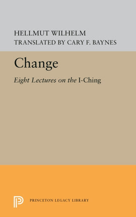 Change: Eight Lectures on the I Ching