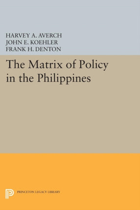 The Matrix of Policy in the Philippines 1756 Princeton Legacy Library