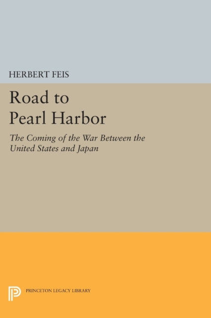 Road to Pearl Harbor: The Coming of the War Between the United States and Japan