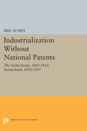 Industrialization Without National Patents  The Netherlands 18691912 Switzerland 18501907