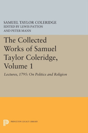 The Collected Works of Samuel Taylor Coleridge, Volume 1: Lectures, 1795: On Politics and Religion