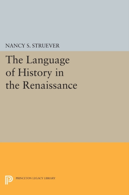 The Language of History in the Renaissance: Rhetoric and Historical Consciousness in Florentine Humanism