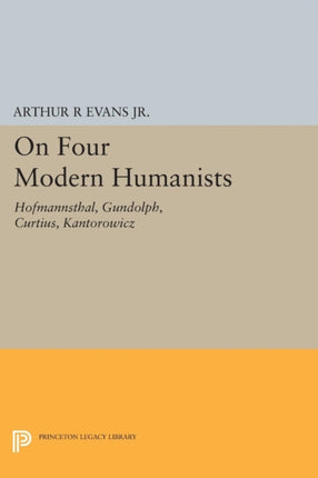 On Four Modern Humanists: Hofmannsthal, Gundolph, Curtius, Kantorowicz