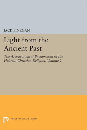 Light from the Ancient Past, Vol. 2: The Archaeological Background of the Hebrew-Christian Religion