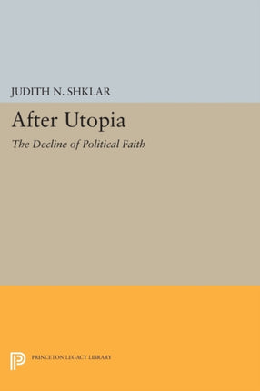 After Utopia  The Decline of Political Faith